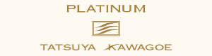 TATSUYA KAWAGOE PLATINUM (タツヤカワゴエ プラチナ)